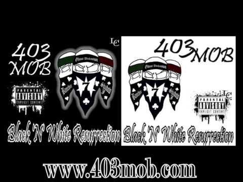403 MOB - Can't Bring Me Down (403Mix) ft. Dubwieser - Black N White Resurrection