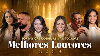 Melhores Louvores 2026, Hinos Evangélicos - Músicas De Deus, Top Músicas Gospel As Mais Tocadas 2026