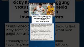 Usai Laga Kontroversial, Ricky Kambuaya Kecam Wasit & Singgung Statusnya sebagai Pemain Timnas
