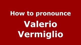 How to pronounce Valerio Vermiglio