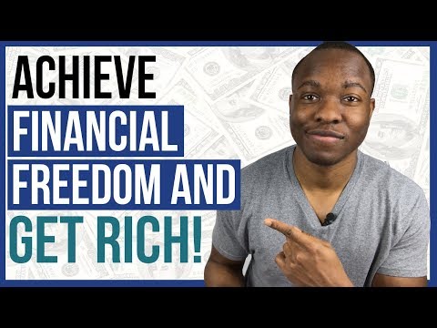 How to Achieve Financial FREEDOM & GET RICH For The Average Person 2019