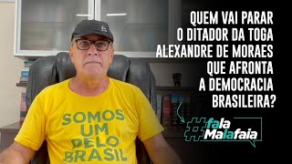 Quem vai parar o ditador da toga Alexandre de Moraes que afronta a democracia brasileira?