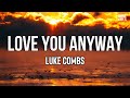 Luke Combs - Love You Anyway (Lyrics) | If your kiss turned me to stone