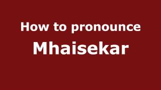 How to pronounce Mhaisekar