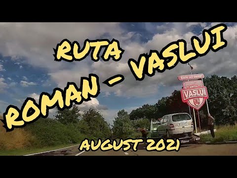 Drumul ROMAN - VASLUI in 30 minute trafic DN 15D filmare până la NEGRESTI august 2021
