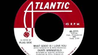 Dusty Springfield - What Good Is I Love You (US mono single version)