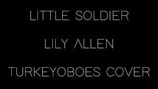 | Lily Allen | Little Soldier | TurkeyOboes (Cover) |