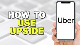 How To Use Upside With Uber (Quick Tutorial)