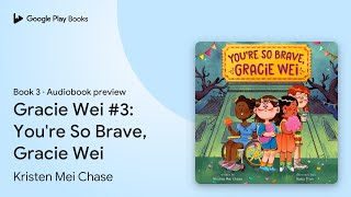 Gracie Wei #3: You're So Brave, Gracie Wei by Kristen Mei Chase · Audiobook preview