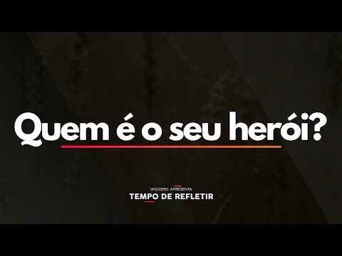 Tempo de Refletir 2513 - Quem é o seu herói?