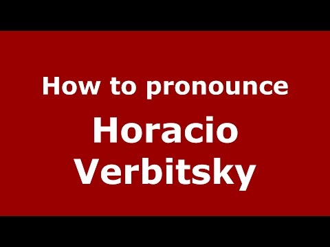 How to pronounce Horacio Verbitsky (Spanish/Argentina) - PronounceNames.com