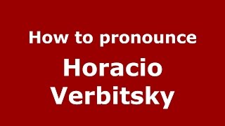 How to pronounce Horacio Verbitsky