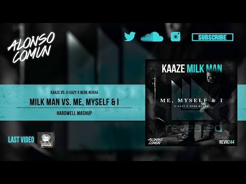 Kaaze vs. G-Eazy x Bebe Rexha - Milk, Myself & I (Hardwell Mashup)