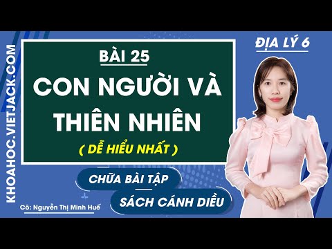 Địa Lí lớp 6 Cánh diều Bài 25: Con người và thiên nhiên | Giải Địa Lí 6