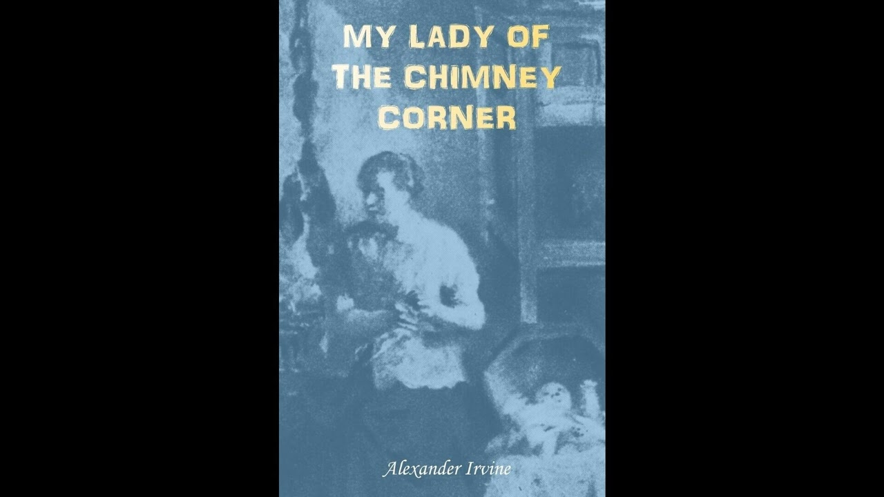 My Lady of the Chimney Corner: A Story of Love and Poverty in Irish Peasant Lif- Full Audiobook