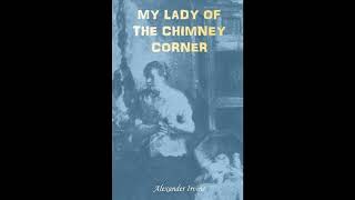 My Lady of the Chimney Corner: A Story of Love and Poverty in Irish Peasant Lif- Full Audiobook