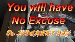You Will Have No Excuse On Judgment Day