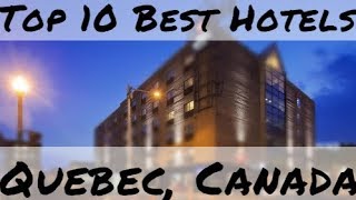 Top 10 Best Hotels in Quebec, Canada