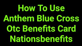 How To Use Anthem Blue Cross Otc Benefits Card Nationsbenefits