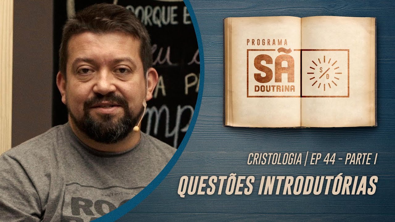 44. Cristologia | Parte I | Questões Introdutórias | Sã Doutrina