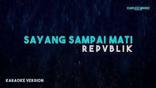 Download lagu Repvblik – Sayang Sampai Mati (Karaoke Version) mp3