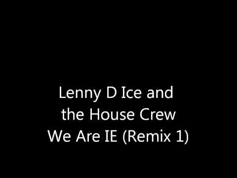 Lenny D Ice and the House Crew - We are IE (Remix 1)