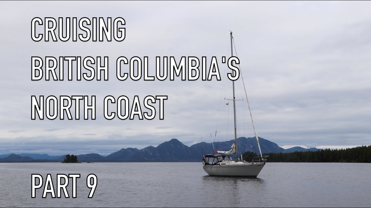 Life is Like Sailing - Cruising British Columbia's North Coast - Part 9