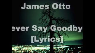James Otto - Never Say Goodbye (Lyrics)