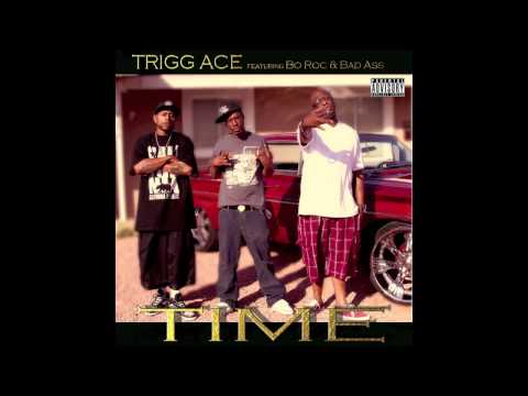 Trigg Ace - Time - Featuring Bo Roc And Bad Ass