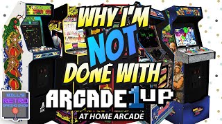 Why I'm NOT done with Arcade1up!
