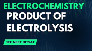 Electrochemistry - Product of Electrolysis| Class 12 Chemistry| CBSE ISC JEE NEET BITSAT