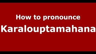 How to pronounce Karalouptamahana