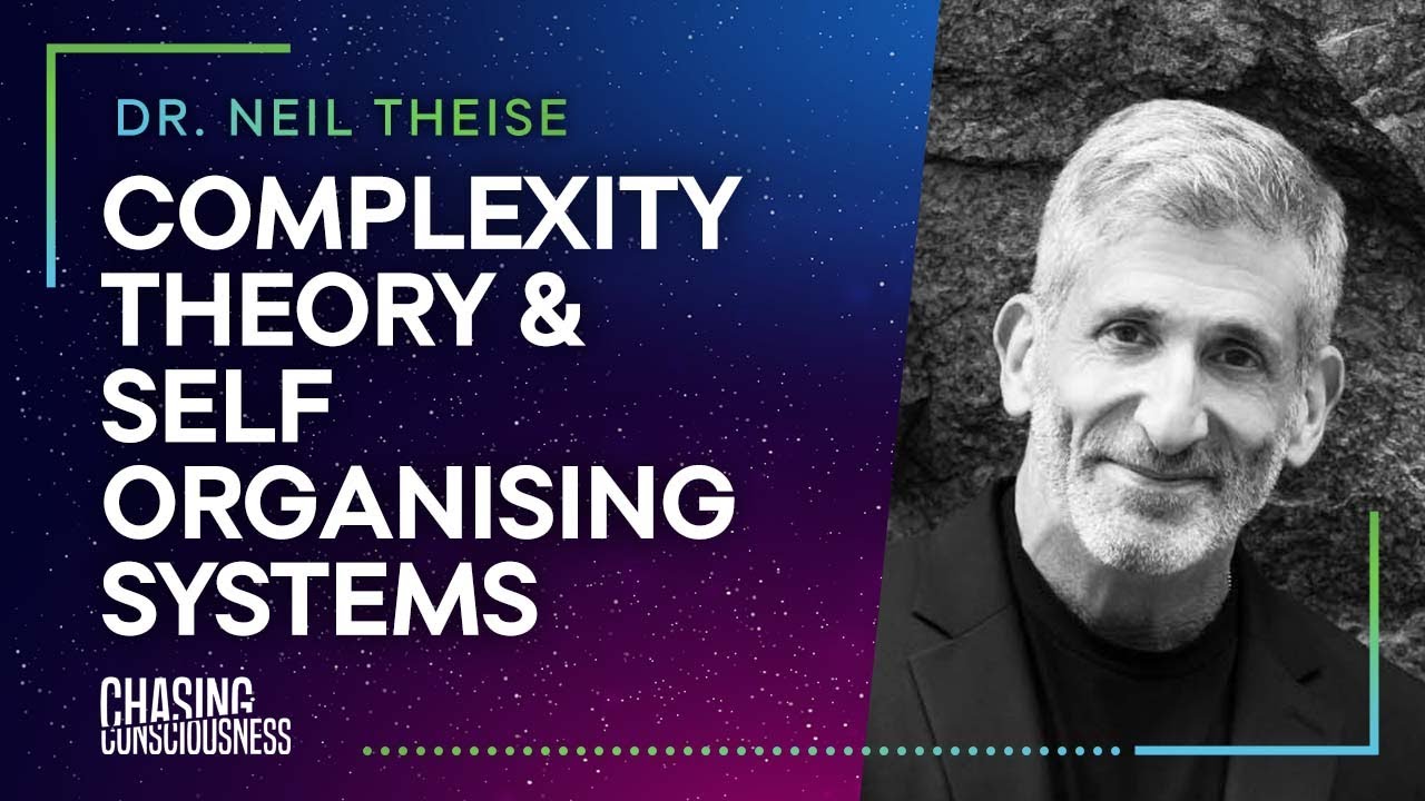 COMPLEXITY THEORY & SELF ORGANISING SYSTEMS - Dr. Neil Theise #55