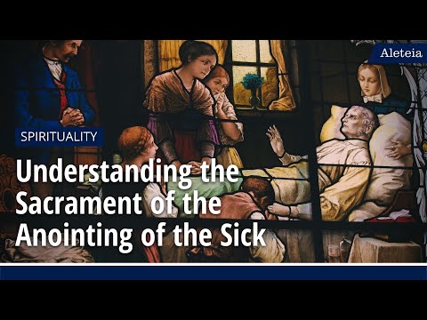 Aleteia Explains: Understanding the Sacrament of the Anointing of the Sick