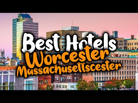 Best Hotels In Worcester Massachusetts - For Families, Couples, Work Trips, Luxury & Budget