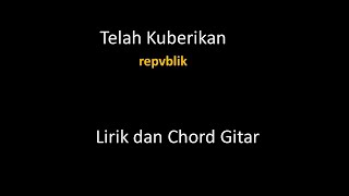 Download lagu Telah Kuberikan (repvblik) - Lirik dan Chord mp3
