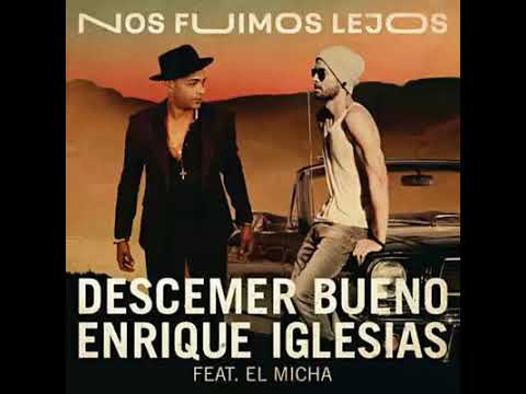 Nos Fuimos Lejos - Descemer Bueno & Enrique Iglesias Feat. El Micha