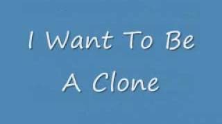 I Want To Be a Clone Lyrics