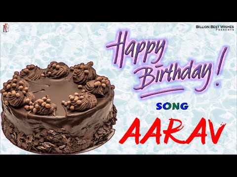 Aarav Happy Birthday - Happy Birthday Video Song | Birthday Songs With Names #billionbestwishes