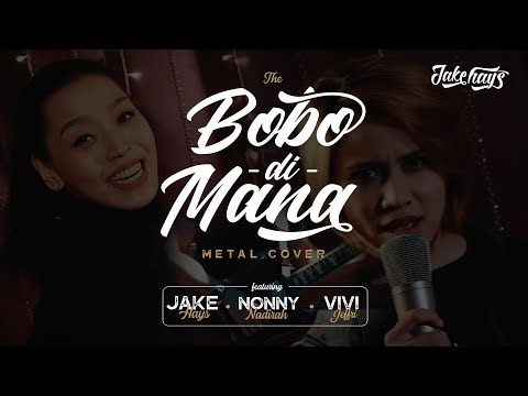 Bobo Di Mana Metal Cover | Full Version - Jake Hays, Nonny Nadirah, Vivi Jeffry