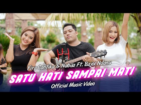 Fira Cantika & Nabila Ft. Bajol Ndanu - Satu Hati Sampai Mati (Official Music Video)