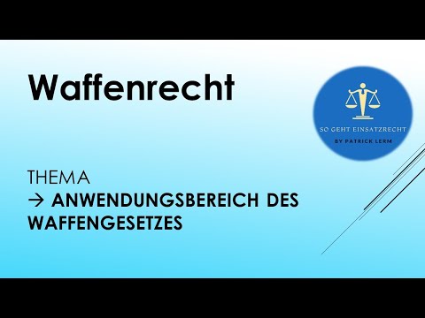 So geht Einsatzrecht! | ► Waffenrecht | ► Anwendungsbereich des Waffengesetzes