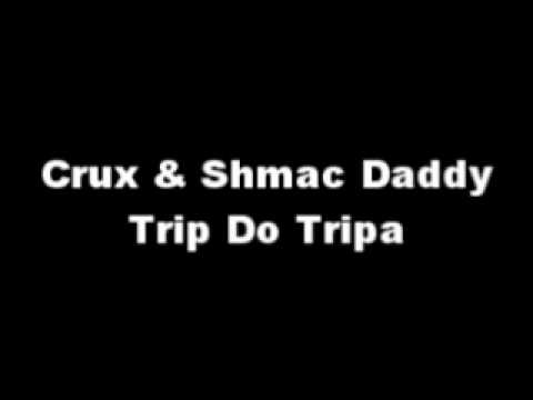 Crux / Shmac Daddy - Trip Do Tripa