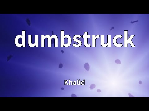 Khalid - dumbstruck (Lyrics)