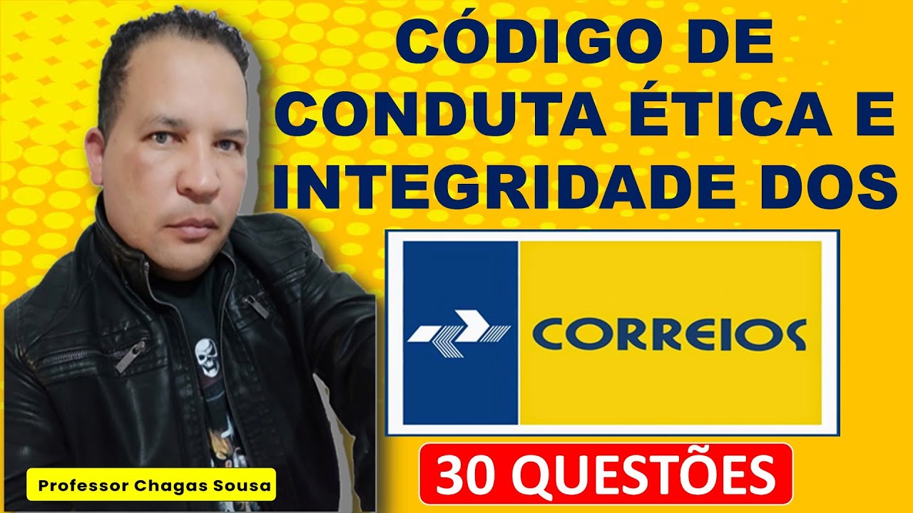 30 QUESTÕES DO CÓDICO DE CONDUTA ÉTICA E NTEGRIDADE DOS CORREIOS/Professor Chagas Sousa