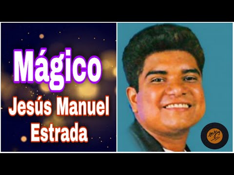 Mágico - Jesús Manuel Estrada - Letra - Vallenato Romántico