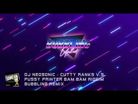 DJ NEOSONIC X CUTTY RANKS X PUSSY PRINTER X BAM BAM BUBBLING REMIX (Bubbling United) #bubblingunited
