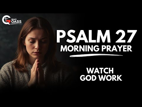 Psalm 27: Pray This for God’s Protection and Strength Today | Morning Prayer