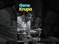 Gene Krupa (Jan 15, 1909 – Oct 16, 1973) was an American jazz drummer