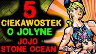 5 CIEKAWOSTEK O JOLYNE | JOJO: STONE OCEAN